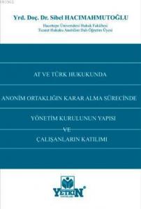 AT ve Türk Hukukunda Anonim Ortaklığın Karar Alma Sürecinde Yönetim Kurulunun Yapısı ve Çalışanların