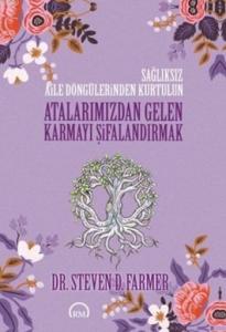 Atalarımızdan Gelen Karmayı Şifalandırmak; Sağlıksız Aile Döngülerinden Kurtulun