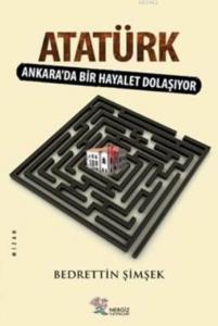 Atatürk; Ankara'da Bir Hayalet Dolaşıyor