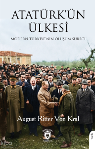 Atatürk’ün Ülkesi;Modern Türkiye’nin Oluşum Süreci
