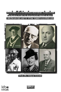 Atatürk’ün Üniversite Reformu Sürecinde Ankara Numune Hastanesi’ndeki Alman Bilim Adamları Ve Türk Tıbbına Katkıları