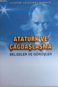 Atatürk ve Çağdaşlaşma (Belgeler ve Görüşler)