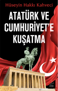 Atatürk ve Cumhuriyet’e Kuşatma