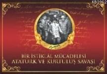 Atatürk Ve Kurtuluş Savaşı; Bir İstiklal Mücadelesi