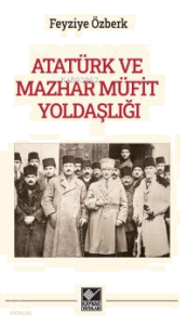 Atatürk Ve Mazhar Mühit Yoldaşlığı