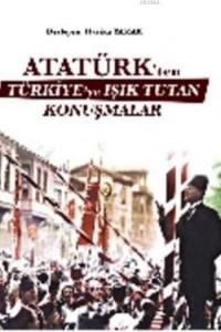 Atatürk'ten Türkiye'ye Işık Tutan Konuşmalar