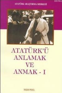 Atatürk'ü Anlamak ve Anmak I
