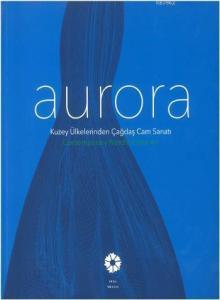 Aurora; Kuzey Ülkelerinden Çağdaş Cam Sanatı