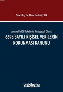 Avrupa Birliği Hukukuyla Mukayeseli Olarak 6698 Sayılı Kişisel Verilerin Korunması Kanunu