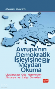 Avrupa’nın Demokratik İşleyişine Bir Meydan Okuma;Uluslararası Göç Hareketleri Almanya ve İtalya Örnekleri