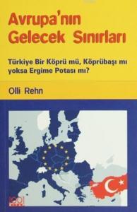 Avrupa'nın Gelecek Sınırları; Türkiye Bir Köprü mü, Köprübaşı mı Yoksa Ergime Potası mı?