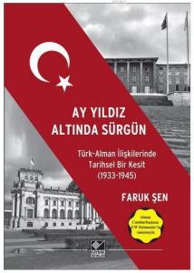 Ay Yıldız Altında Sürgün; Türk Alman İlişkilerinde Tarihsel Bir Kesit (1933-1945)