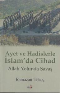 Ayet Ve Hadislerle İslam'da Cihad; Allah Yolunda Savaş