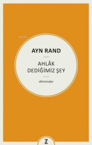 Ayn Rand: Ahlak Dediğimiz Şey