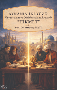 Aynanın İki Yüzü : Oryantalizm ve Oksidentalizm Arasında ''Hikmet''