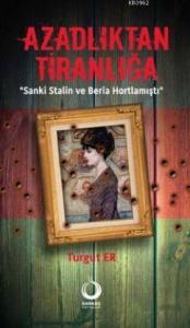 Azadlıktan Tiranlığa; Sanki Stalin ve Beria Hortlamıştı