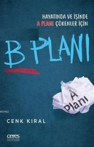 B Planı; Hayatında ve İşinde A Planı Çökenler İçin