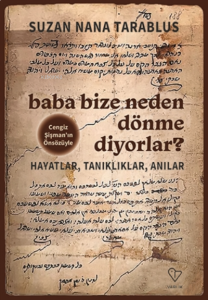 Baba Bize Neden Dönme Diyorlar? ;Hayatlar, Tanıklıklar, Anılar