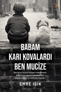 Babam Karı Kovalardı Ben Mucize;Benim En Büyük Kavgam Babamlaydı. Beni Biraz Sevse Kaybederdim, Keşke Sadece Bir Defa Deneseydi...