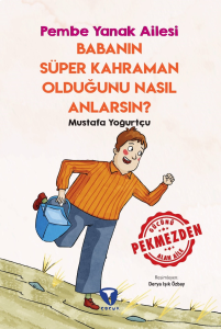 Babanın Süper Kahraman Olduğunu Nasıl Anlarsın? ;Pembe Yanak Ailesi