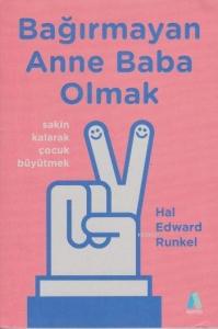 Bağırmayan Anne Baba Olmak; Sakin Kalarak Çocuk Büyütmek