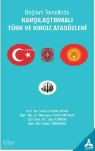 Bağlam Temelinde Karşılaştırmalı Türk ve Kırgız Atasözleri