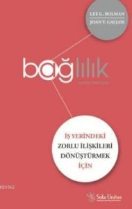 Bağlılık; İş Yerindeki Zorlu İlişkileri Dönüştürmek için