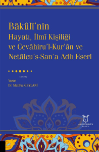 Bâkûlî’nin Hayatı, İlmî Kişiliği ve Cevâhiru’l-Kur’ân ve Netâicu’s-San‘a Adlı Eseri