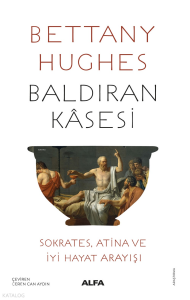 Baldıran Kâsesi;Sokrates, Atina ve İyi Hayat Arayışı