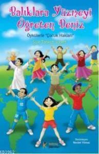 Balıklara Yüzmeyi Öğreten Deniz; Öykülerle Çocuk Hakları