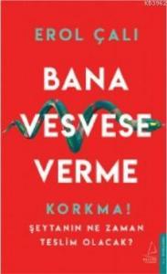 Bana Vesvese Verme; Korkma! Şeytanın Ne Zaman Teslim Olacak?