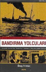 Bandırma Yolcuları; Mustafa Kemal İle "kurtuluş" Destanını Başlatanların Öyküsü