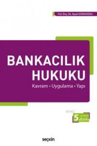 Bankacılık Hukuku; Kavram-Uygulama-Yapı