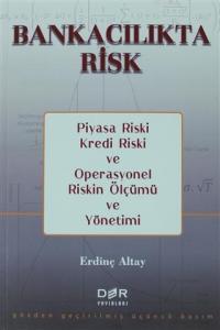 Bankacılıkta Risk; Piyasa Riski, Kredi Riski ve Operasyonel Riskin Ölçümü ve Yönetimi
