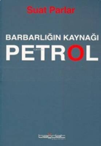 Barbarlığın Kaynağı Petrol