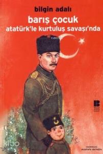Barış Çocuk Atatürk'le Kurtuluş Savaşı'nda