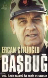 Başbuğ; ORG. İlker Başbuğ İle Tarih ve Gelecek