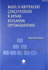 Basel II Kriterleri Çerçevesinde Kaynak Kullanım Optimizasyonu