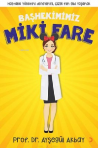 Başhekimimiz Miki Fare ;Hastane Yönetimi Deneyimini, Çizgi Film Gibi Yaşamak