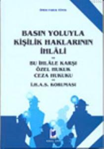 Basın Yoluyla Kişilik Haklarının İhlali; ve Bu İhlale Karşı Özel Hukuk Ceza Hukuku ve İ.H.A.S. Koruması