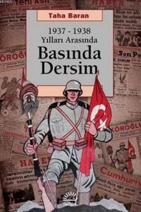 Basında Dersim; 1937-1938 Yılları Arasında