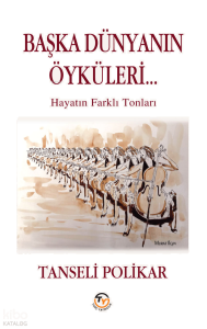 Başka Dünyanın Öyküleri;Hayatın Farklı Tonları