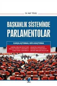 Başkanlık Sisteminde Parlamentolar Karşılaştırmalı Bir Araştırma