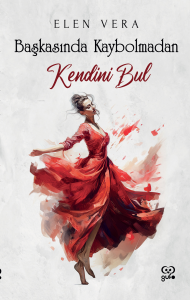 Başkasında Kaybolmadan Kendini Bul