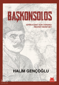 Başkonsolos;Afrika’daki Son Osmanlı Mehmet Remzi Bey