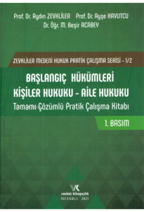 Başlangıç Hükümleri Kişiler Hukuku - Aile Hukuku Tamamı Çözümlü Pratik Çalışma Kitabı