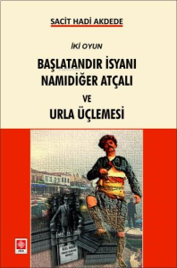 Başlatandır İsyanı Namıdeğer Atçalı ve Urla Üçlemesi;İki Oyun