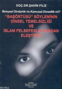 Başörtüsü Söyleminin Dinsel Temelsizliği; ve İslam Felsefesi Açısından Eleştirisi