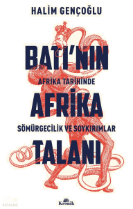 Batı’nın Afrika Talanı;Afrika Tarihinde Sömürgecilik ve Soykırımlar