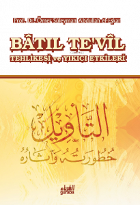 Batıl Te'vil ;Tehlikesi Ve Yıkıcı Etkileri